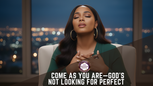 COME AS YOU ARE—GOD’S NOT LOOKING FOR PERFECT